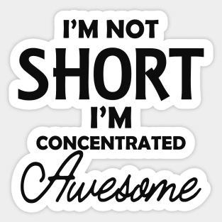 Short Girlfriend - I'm not short I'm concentrated awesome Sticker